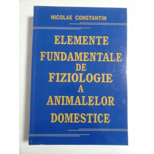 ELEMENTE FUNDAMENTALE DE FIZIOLOGIE A ANIMALELOR DOMESTICE - NICOLAE CONSTANTIN ELEMENTE FUNDAMENTALE DE FIZIOLOGIE A ANIMALELOR DOMESTICE - NICOLAE CONSTANTIN
